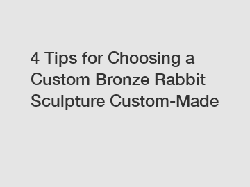 4 Tips for Choosing a Custom Bronze Rabbit Sculpture Custom-Made