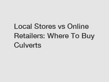 Local Stores vs Online Retailers: Where To Buy Culverts