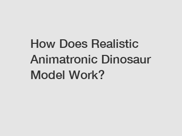 How Does Realistic Animatronic Dinosaur Model Work?