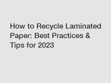 How to Recycle Laminated Paper: Best Practices & Tips for 2023