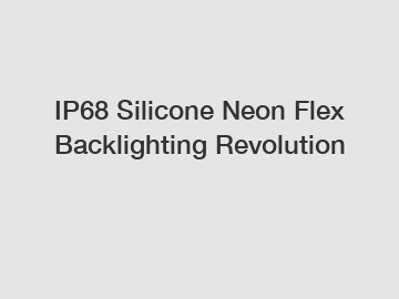 IP68 Silicone Neon Flex Backlighting Revolution