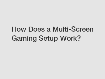 How Does a Multi-Screen Gaming Setup Work?
