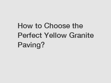 How to Choose the Perfect Yellow Granite Paving?