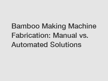 Bamboo Making Machine Fabrication: Manual vs. Automated Solutions