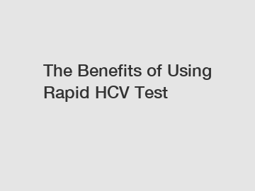 The Benefits of Using Rapid HCV Test
