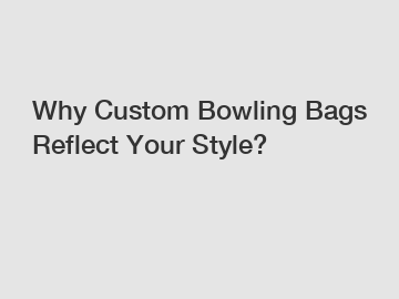 Why Custom Bowling Bags Reflect Your Style?