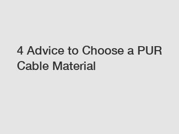 4 Advice to Choose a PUR Cable Material