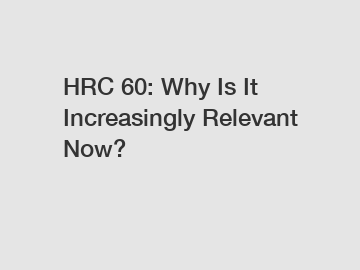 HRC 60: Why Is It Increasingly Relevant Now?