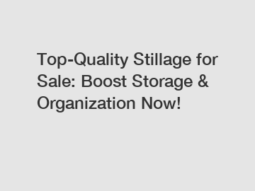 Top-Quality Stillage for Sale: Boost Storage & Organization Now!