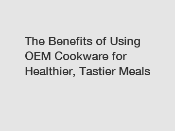 The Benefits of Using OEM Cookware for Healthier, Tastier Meals