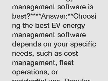 **Which EV energy management software is best?****Answer:**Choosing the best EV energy management software depends on your specific needs, such as cost management, fleet operations, or residential use