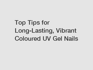 Top Tips for Long-Lasting, Vibrant Coloured UV Gel Nails