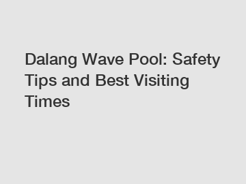 Dalang Wave Pool: Safety Tips and Best Visiting Times