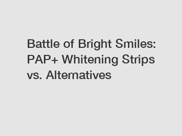 Battle of Bright Smiles: PAP+ Whitening Strips vs. Alternatives