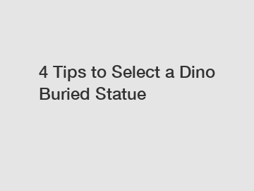 4 Tips to Select a Dino Buried Statue