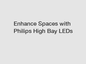 Enhance Spaces with Philips High Bay LEDs