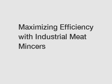 Maximizing Efficiency with Industrial Meat Mincers