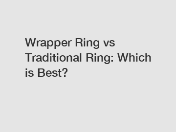 Wrapper Ring vs Traditional Ring: Which is Best?