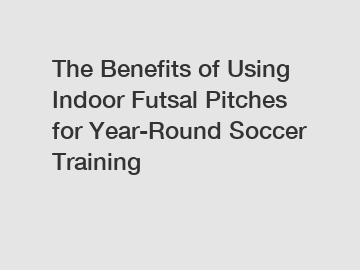 The Benefits of Using Indoor Futsal Pitches for Year-Round Soccer Training