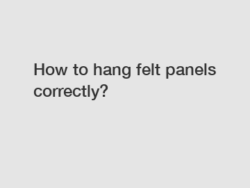 How to hang felt panels correctly?