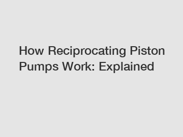 How Reciprocating Piston Pumps Work: Explained