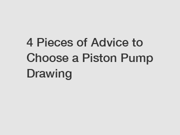 4 Pieces of Advice to Choose a Piston Pump Drawing