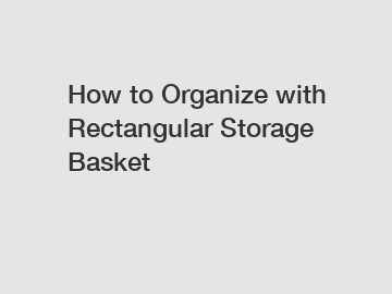 How to Organize with Rectangular Storage Basket