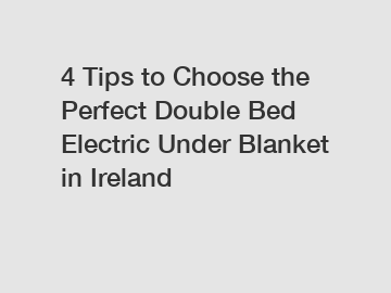 4 Tips to Choose the Perfect Double Bed Electric Under Blanket in Ireland