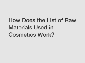 How Does the List of Raw Materials Used in Cosmetics Work? How Does the List of Raw Materials Used in Cosmetics Work?