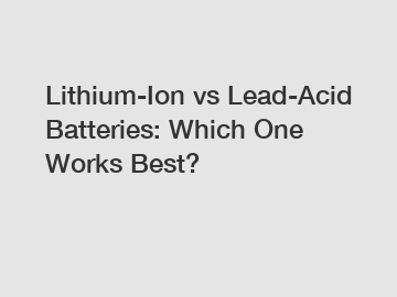 Lithium-Ion vs Lead-Acid Batteries: Which One Works Best?