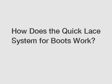 How Does the Quick Lace System for Boots Work?