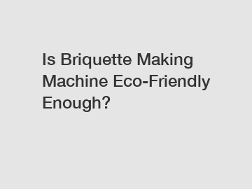 Is Briquette Making Machine Eco-Friendly Enough?