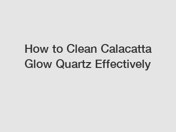 How to Clean Calacatta Glow Quartz Effectively