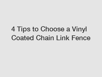 4 Tips to Choose a Vinyl Coated Chain Link Fence