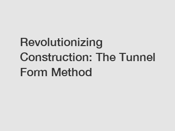 Revolutionizing Construction: The Tunnel Form Method