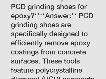 **Question: Why choose PCD grinding shoes for epoxy?****Answer:** PCD grinding shoes are specifically designed to efficiently remove epoxy coatings from concrete surfaces. These tools feature polycrys