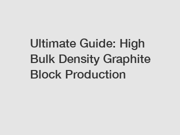 Ultimate Guide: High Bulk Density Graphite Block Production