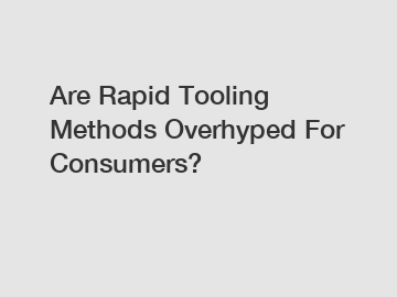 Are Rapid Tooling Methods Overhyped For Consumers?