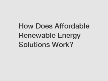 How Does Affordable Renewable Energy Solutions Work?