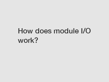 How does module I/O work?