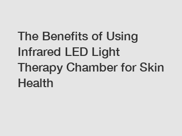 The Benefits of Using Infrared LED Light Therapy Chamber for Skin Health