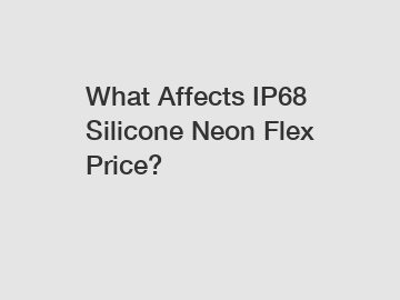 What Affects IP68 Silicone Neon Flex Price?