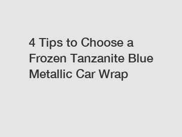 4 Tips to Choose a Frozen Tanzanite Blue Metallic Car Wrap