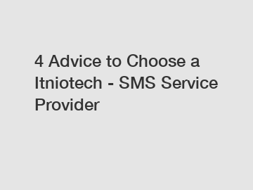 4 Advice to Choose a Itniotech - SMS Service Provider