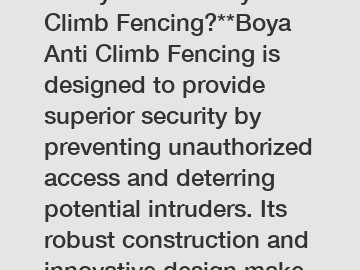 **Why Choose Boya Anti Climb Fencing?**Boya Anti Climb Fencing is designed to provide superior security by preventing unauthorized access and deterring potential intruders. Its robust construction and innovative design make it an excellent choice for both