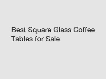 Best Square Glass Coffee Tables for Sale