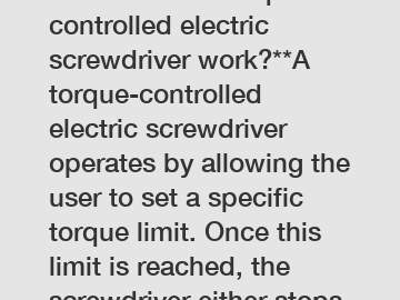 **How does a torque controlled electric screwdriver work?**A torque-controlled electric screwdriver operates by allowing the user to set a specific torque limit. Once this limit is reached, the screwdriver either stops or disengages, ensuring that screws 