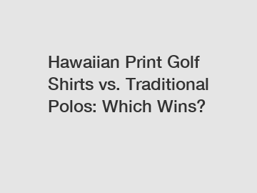 Hawaiian Print Golf Shirts vs. Traditional Polos: Which Wins?