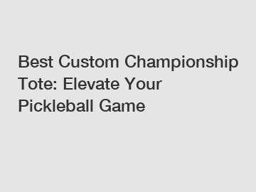 Best Custom Championship Tote: Elevate Your Pickleball Game