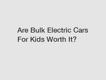 Are Bulk Electric Cars For Kids Worth It?